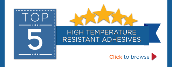 Top 5 High Temperature Resistant Adhesives