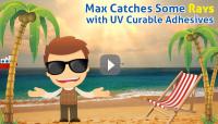 Max Catches Some Rays with UV Curable Adhesives